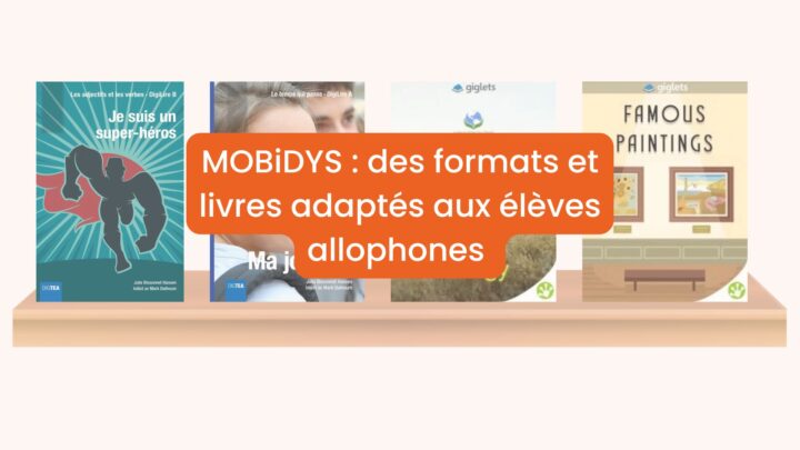 MOBiDYS : des formats et livres adaptés aux élèves allophones